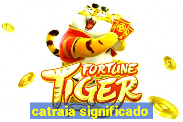 catraia significado